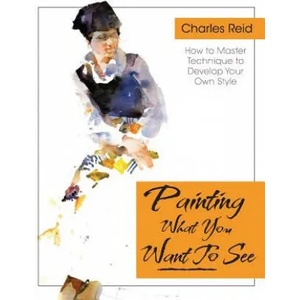 Painting What (You Want) to See | Charles Reid (ISBN: 9781626543782)