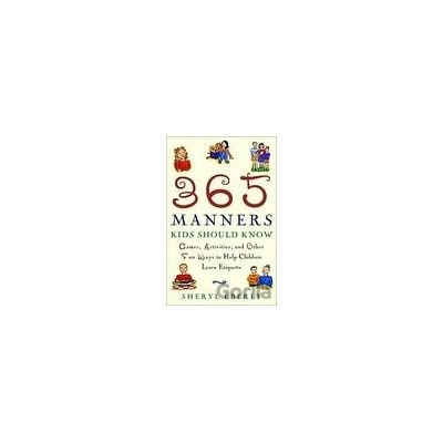 365 Manners Kids Should Know: Games, Activities, and Other Fun Ways to Help Children Learn Etiquette - SHERYL EBERLY