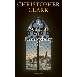 A Scandal in Konigsberg | Christopher Clark (ISBN: 9780241767887)
