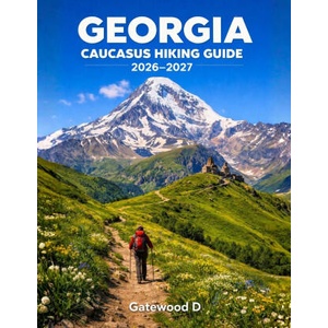 Georgia Caucasus Hiking Guide 2026 - 2027 (2026)