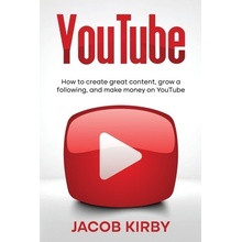 YouTube: How to create great content, grow a following, and make money on YouTube Kirby JacobPaperback