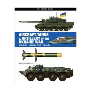 AIRCRAFT TANKS & ARTILLERY UKRAINE WAR | DOUGHERTY MARTIN J (ISBN: 9781838863500)