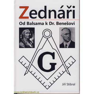 Zednáři - Od Balsama k Dr. Benešovi - Stibral Jiří