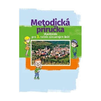 Metodická príručka pre učiteľa k učebnici vlastiveda pre 3. ročník ZŠ