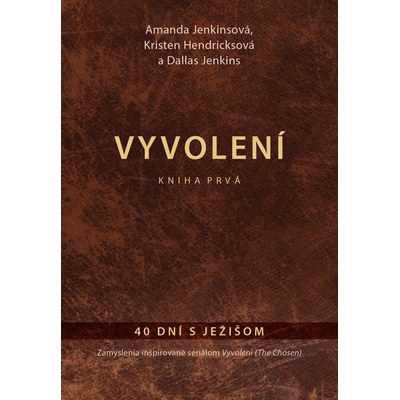 Vyvolení – kniha prvá - Dallas Jenkins, Amanda Jenkins, Kristen Hendricks