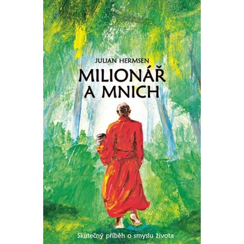 Milionář a mnich - Skutečný příběh o smyslu života | Julian Hermsen