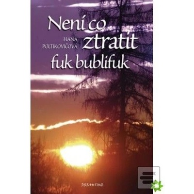 Není co ztratit, fuk bublifuk - Hana Poltikovičová