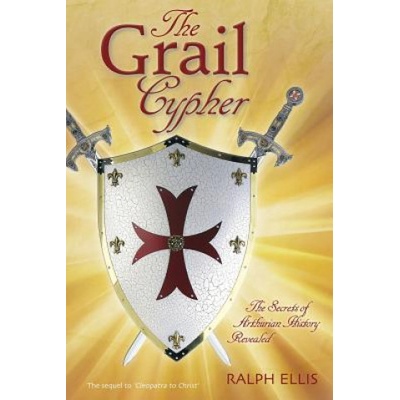 The Grail Cypher: The Secrets of Arthurian History Revealed | Ralph Ellis