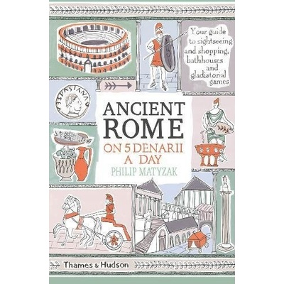 Ancient Rome on Five Denarii a Day - Philip Matyszak