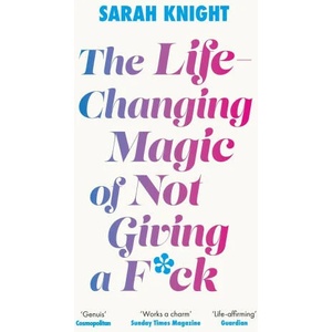 Life-Changing Magic of Not Giving a F**k | Sarah Knight (ISBN: 9781529429022)
