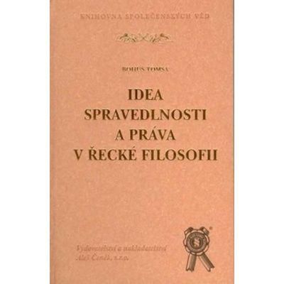 Idea spravedlnosti a práva v řecké filosofii - Bohuš Tomsa