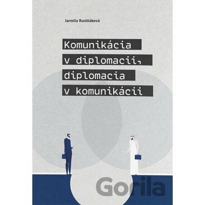 Komunikácia v diplomacii, diplomacia v komunikácii - Jarmila Rusiňáková