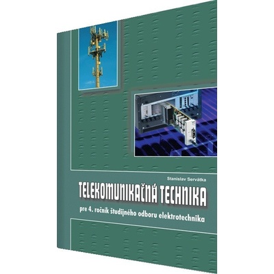Telekomunikačná technika pre 4.roč. ŠO elektrotechnika Stanislav Servátka