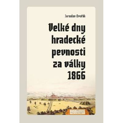 Velké dny hradecké pevnosti za války 1866