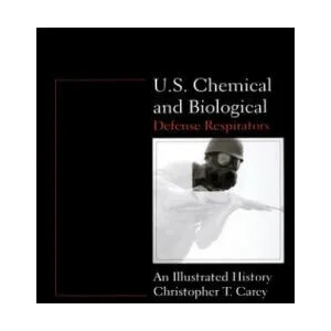 U. S. Chemical and Biological Defense Respirators: An Illustrated History | Chris Carey (ISBN: 9780764303876)