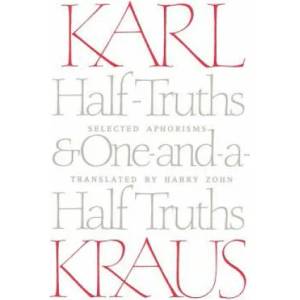 Half-Truths and One-And-A-Half Truths: Selected Aphorisms | Karl Kraus, Harry Zohn (1990)