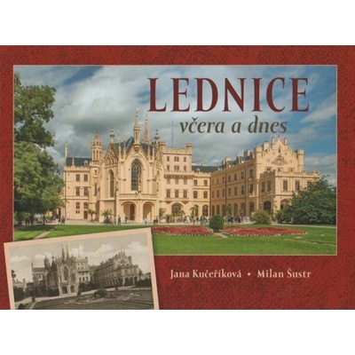 Lednice včera a dnes - Kučeříková Jana, Šustr Milan