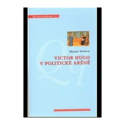 Victor Hugo v politické aréně - Michael Wincok