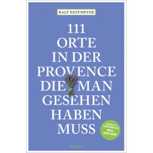 111 Orte in der Provence, die man gesehen haben muss | Ralf Nestmeyer (2025)