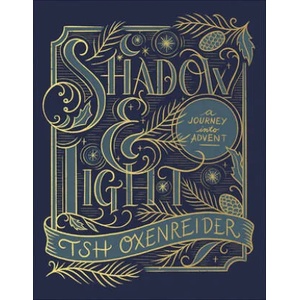 Shadow and Light: A Journey Into Advent | Tsh Oxenreider (ISBN: 9780736980609)