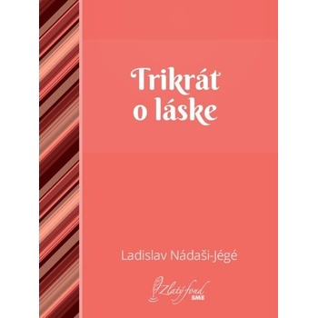 Nádaši-Jégé Ladislav - Trikrát o láske