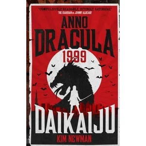 Anno Dracula 1999: Daikaiju | Kim Newman (ISBN: 9781785658860)