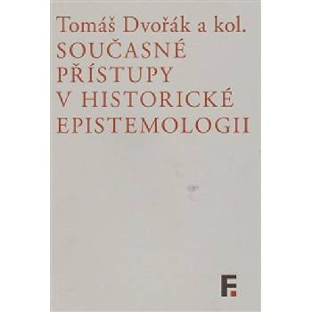 Současné přístupy v historické epistemologii - Tomáš Dvořák