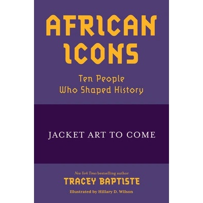 African Icons: Ten People Who Shaped History Baptiste Tracey