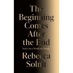 The Beginning Comes After the End | Rebecca Solnit (ISBN: 9781803513300)