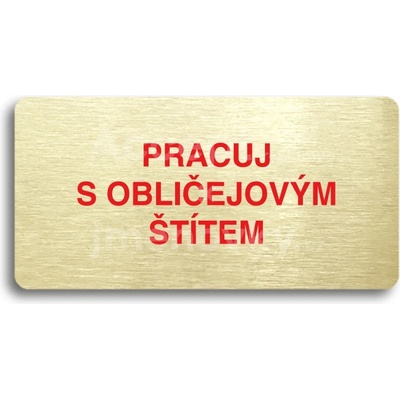 ACCEPT Piktogram PRACUJ S OBLIČEJOVÝM ŠTÍTEM - zlatá tabulka - barevný tisk bez rámečku