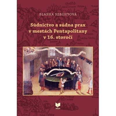 Súdnictvo a súdna prax v mestách Pentapolitany v 16. storočí - Blanka Szeghyová