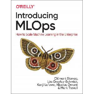 Introducing MLOps | Clement Stenac, Leo Dreyfus-Schmidt, Kenji Lefevre, Nicolas Omont, Mark Treveil (ISBN: 9781492083290)