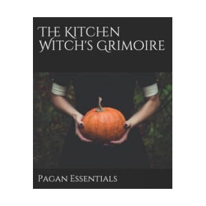 The Kitchen Witch's Grimoire | Pagan Essentials (2019)