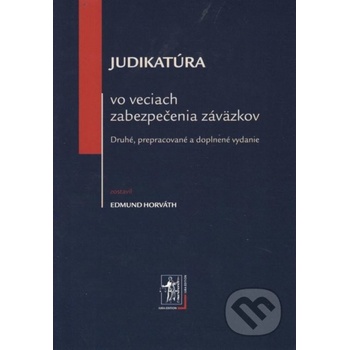 Judikatúra vo veciach zabezpečenia záväzkov - 2. vydanie - Horváth Edmund