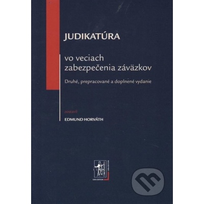 Judikatúra vo veciach zabezpečenia záväzkov - 2. vydanie - Horváth Edmund