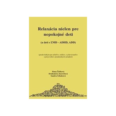 Relaxácia neľen pre nepokojné deti - Hana Žáčková, Drahomíra Jucovičová, Sandra Srholcová