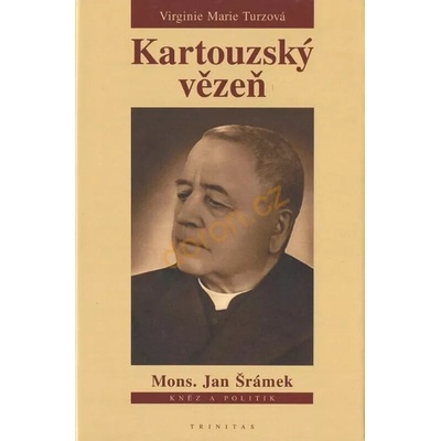 Kartouzský vězeň Mons. Jan Šrámek - Virginie Marie Turzová