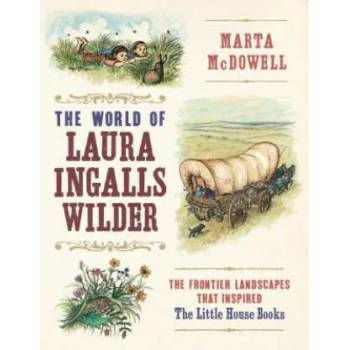 Image 1 of World of Laura Ingalls Wilder: The Frontier Landscapes that Inspired the Little House Books | Marta McDowell