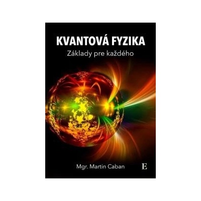 Caban Martin - Kvantová fyzika - základy pre každého