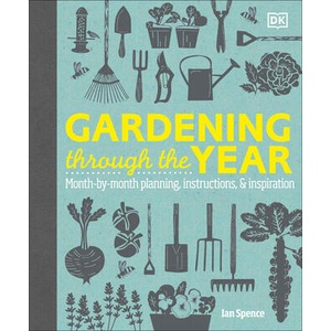 Gardening Through the Year: Month-By-Month Planning, Instructions, and Inspiration | Spence, Ian (ISBN: 9780744092929)