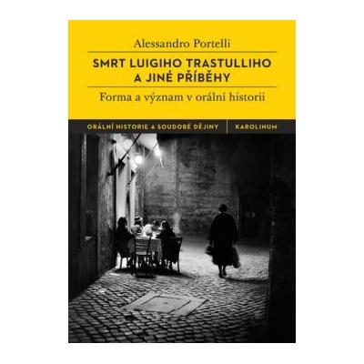 Smrt Luigiho Trastulliho a jiné příběhy Forma a význam vorální historii