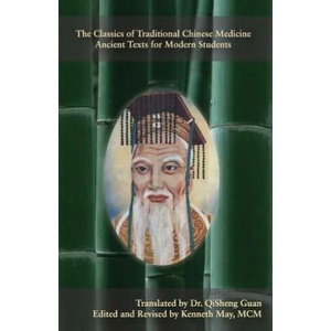 The Classics of Traditional Chinese Medicine - Ancient Texts for Modern Students | Kenneth May MCM, Dr Qisheng Guan (2012)