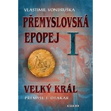 Přemyslovská epopej I. - Velký král Přemysl Otakar I - Vlastimil Vondruška