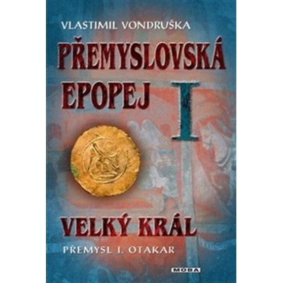 Přemyslovská epopej I. - Velký král Přemysl Otakar I - Vlastimil Vondruška