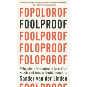 Foolproof: Why Misinformation Infects Our Minds and How to Build Immunity | van der Linden, Sander (2024)