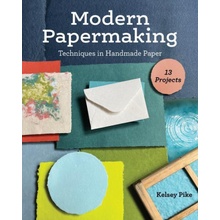 Modern Papermaking: Techniques in Handmade Paper, 13 Projects Pike KelseyPaperback