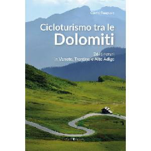 Cicloturismo tra le Dolomiti. 26 itinerari in Veneto, Trentino e Alto Adige (ISBN: 9788866437666)