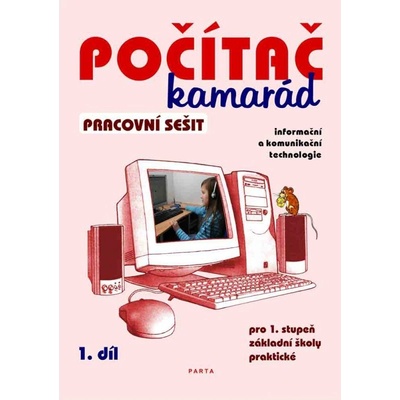Počítač kamarád, 1. díl, pracovní sešit pro 1. stup. ZŠ praktické Pavel Klech