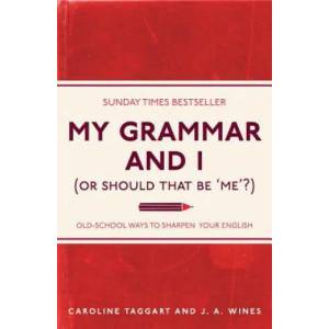 My Grammar and I (Or Should That Be 'Me'? ) | Caroline Taggart, J. A. Wines (2011)