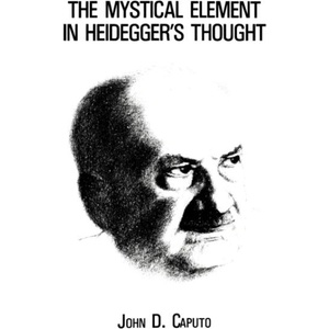 Mystical Element in Heidegger's Thought | John D. Caputo (ISBN: 9780823211531)